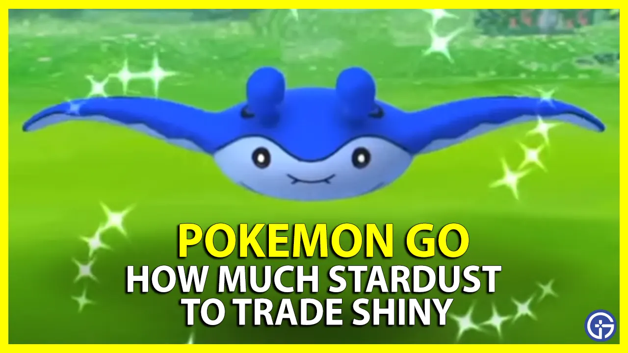 Stardust Amount To Trade Shiny In Pokemon GO