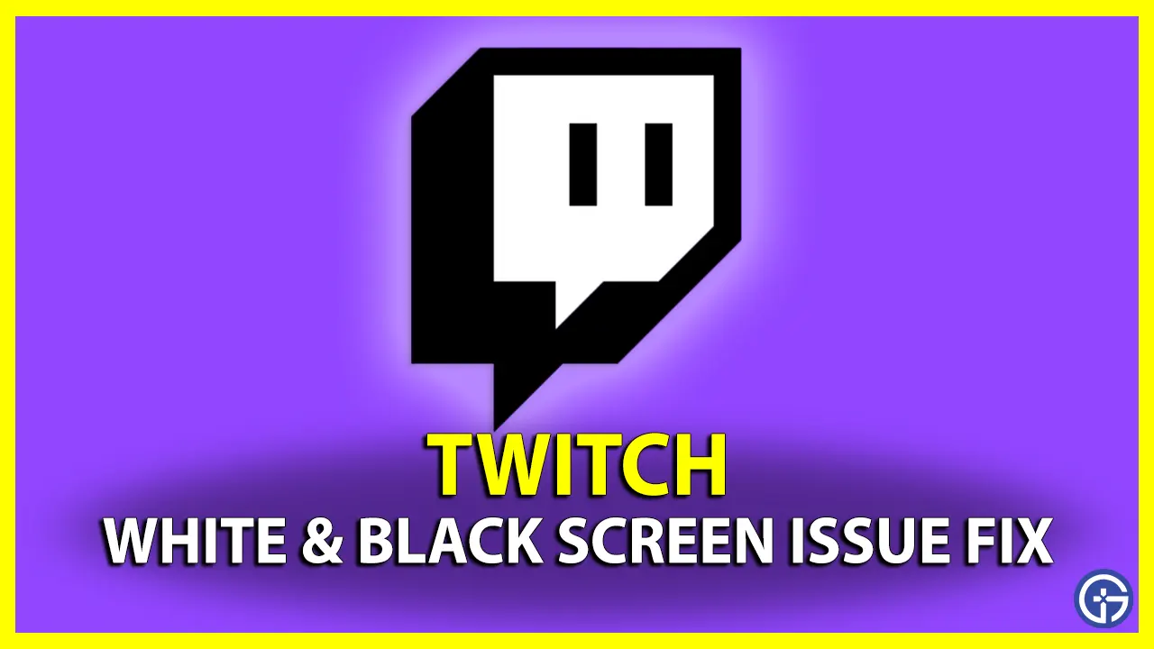 Twitch White & Black Screen Issue How To Fix display error bug