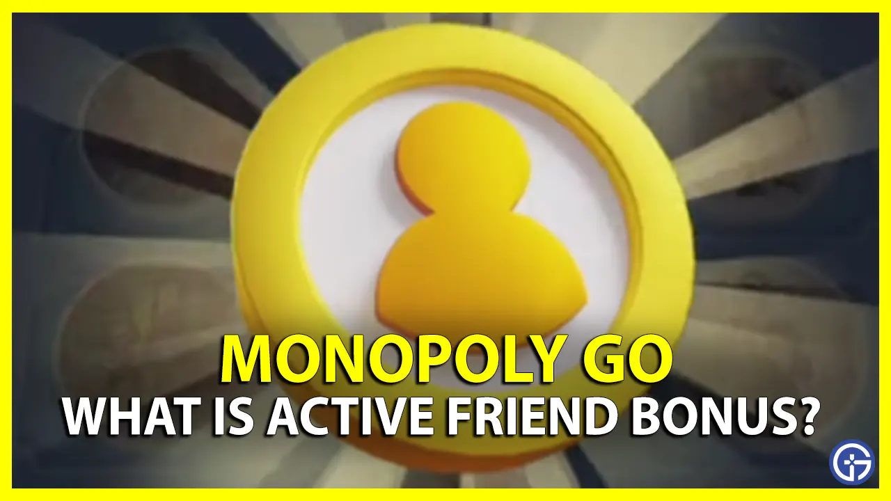 What Is Active Friend Bonus Monopoly Go