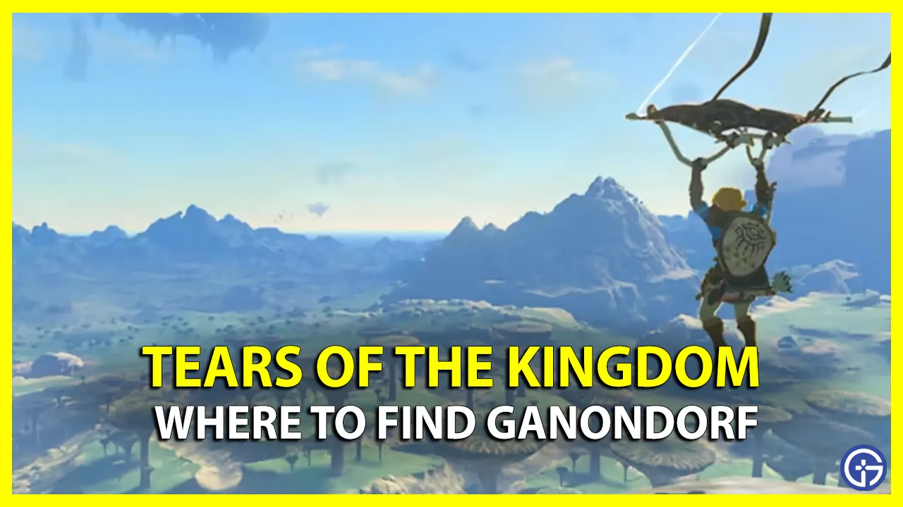 Where To Find Ganondorf In Tears Of The Kingdom