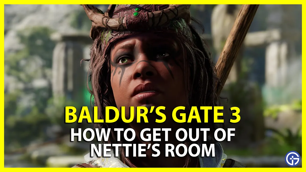get out of nettie's room bg3 baldurs gate 3