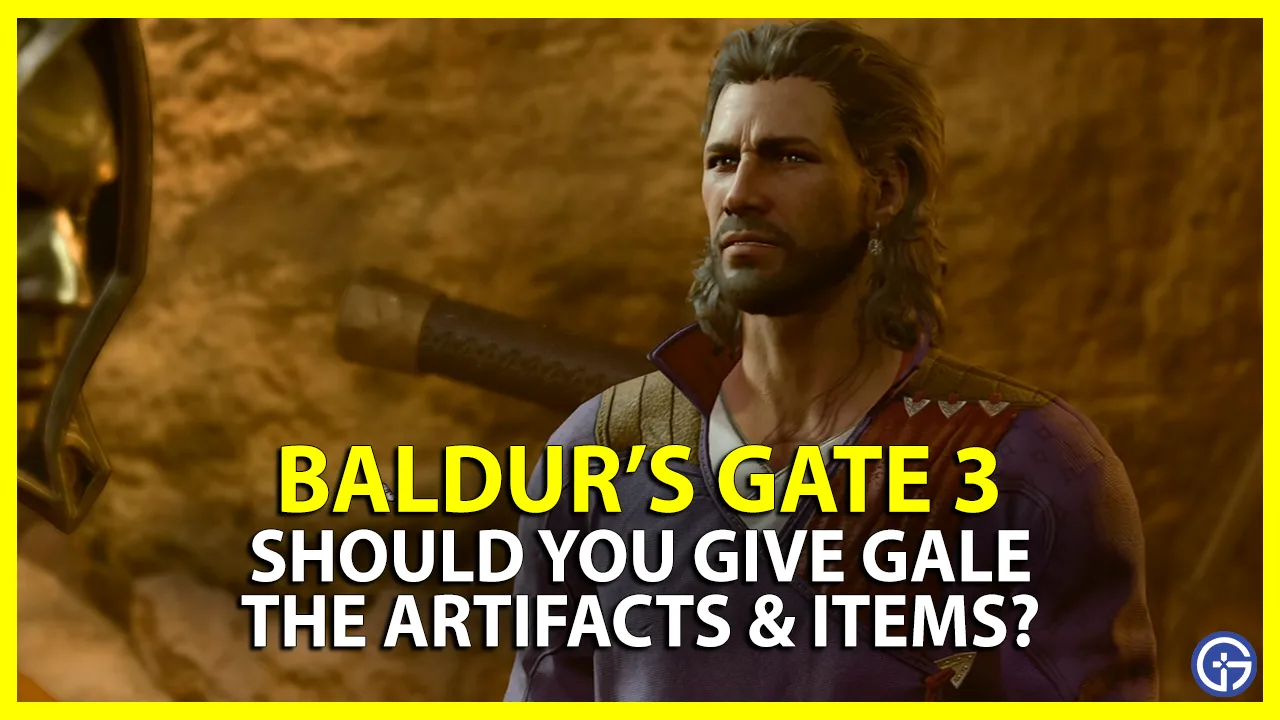 baldur's gate 3 should you give gale the artifacts bg3