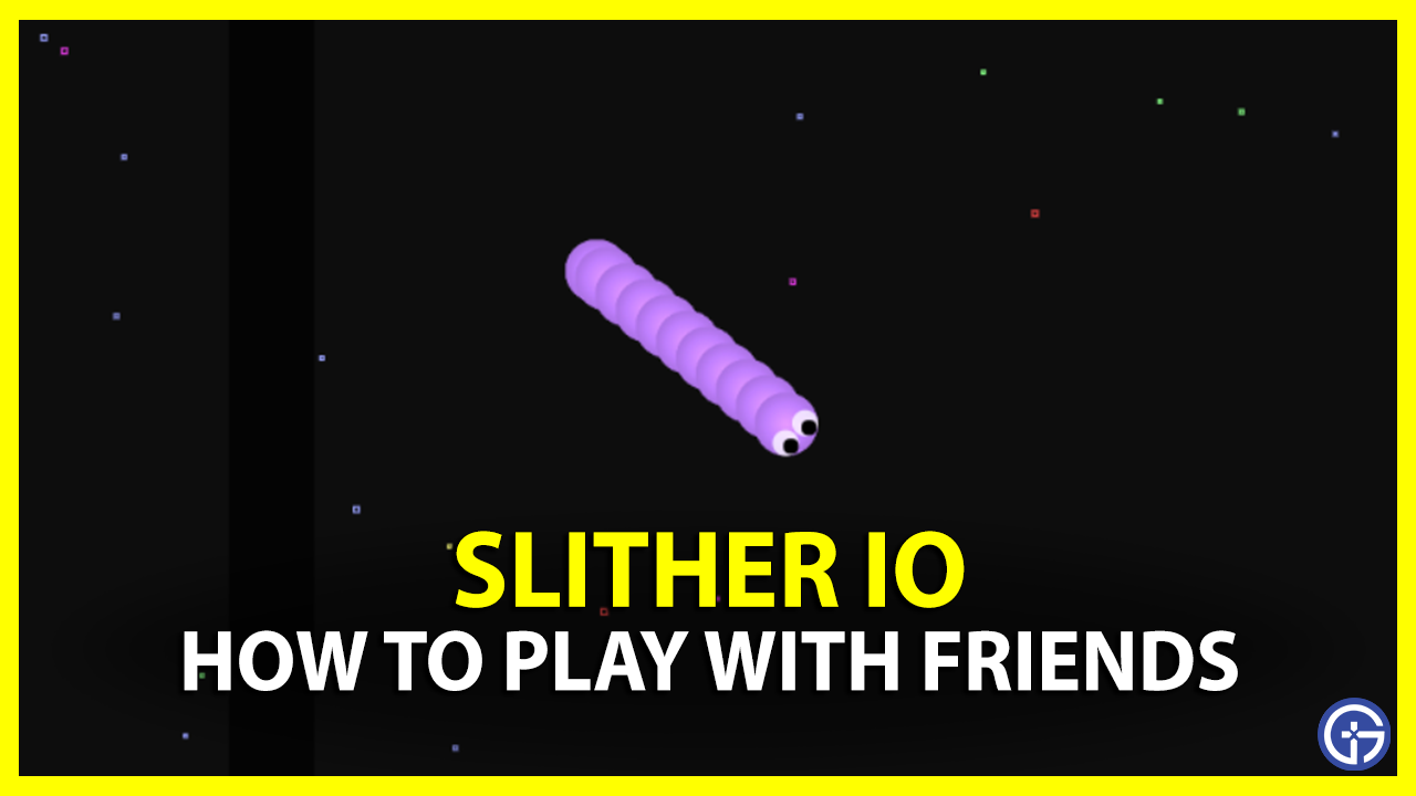 How To Play Slither.io With Friends? - Slither.io Game Guide
