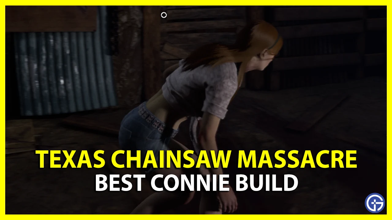 best connie build for texas chainsaw massacre