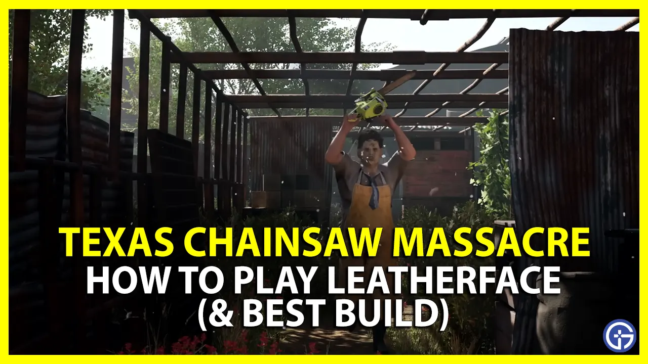 texas chainsaw massacre leatherface best build play