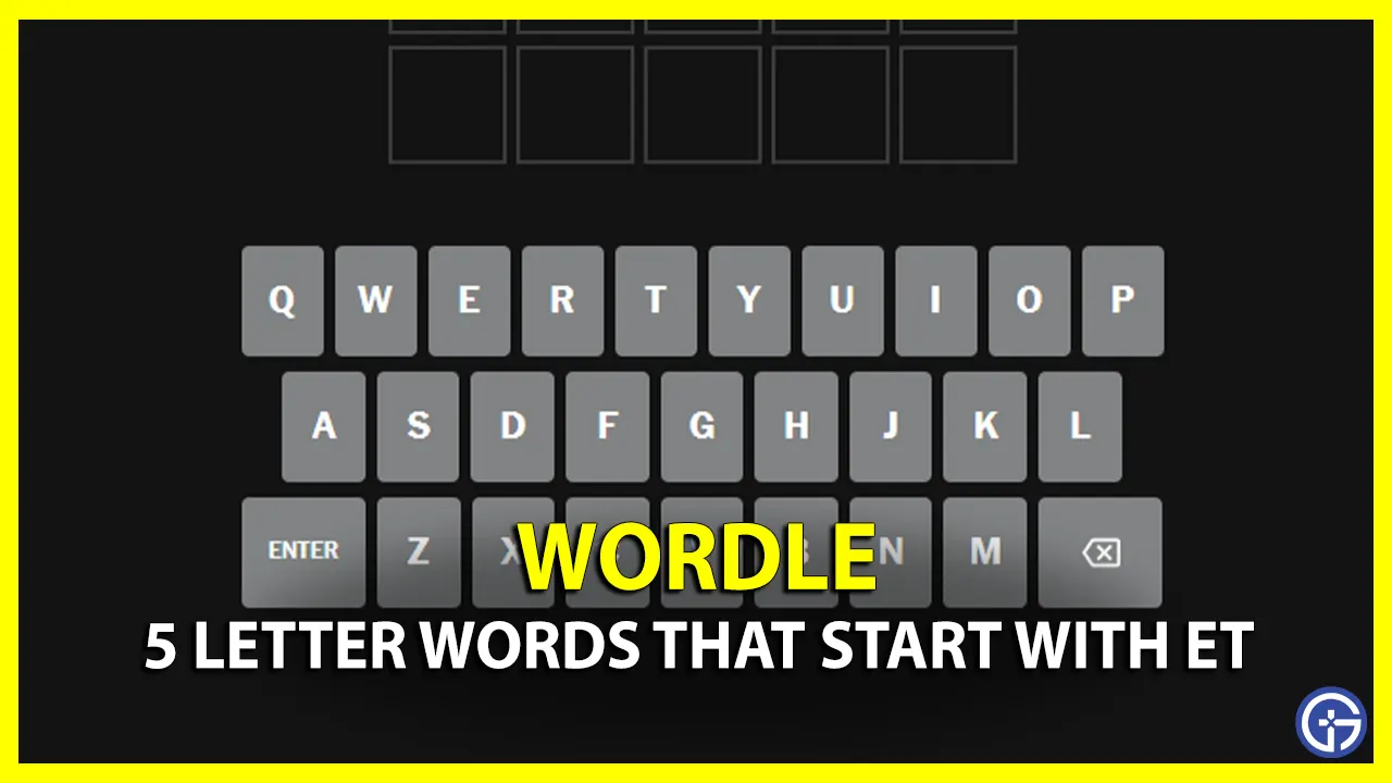  5 Letter Words Starting With ET Wordle Gamer Tweak