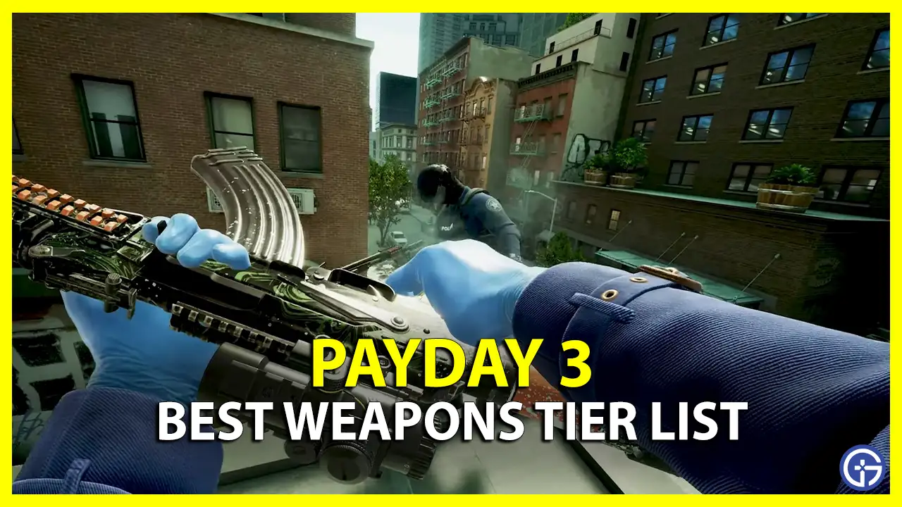 Payday 3 Best Weapons Tier List