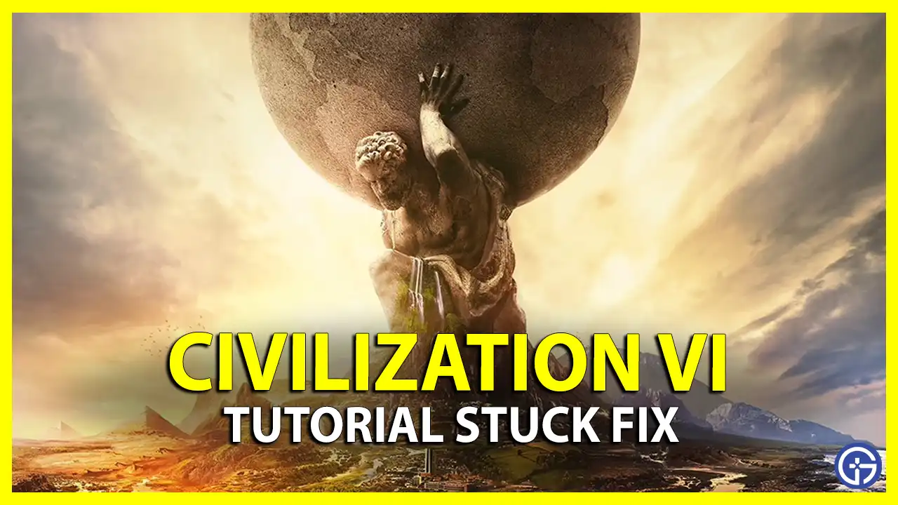 Civilization 6 tutorial stuck fix