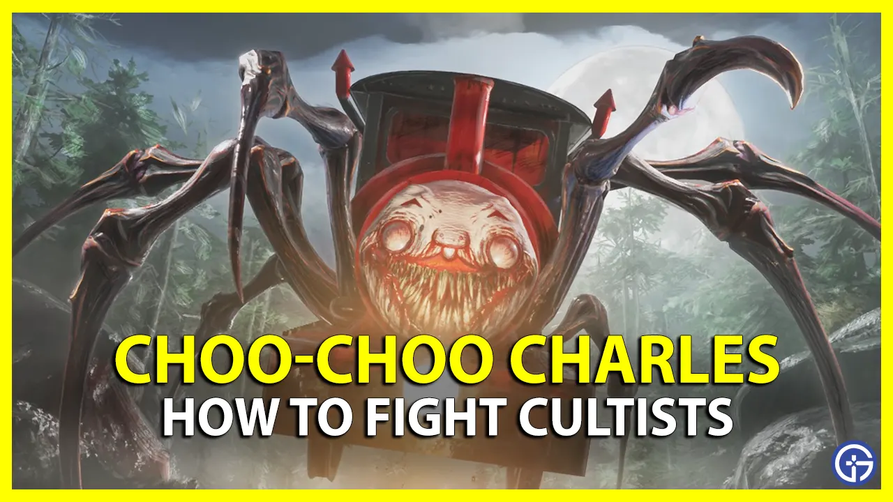 How To Fight Cultists In Choo-Choo Charles