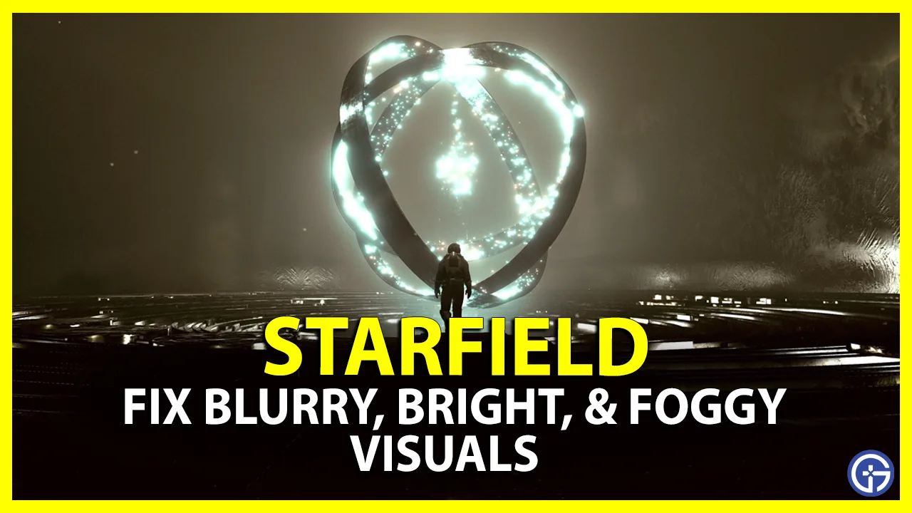 How to fix Blurry, Bright and foggy visual in Starfield