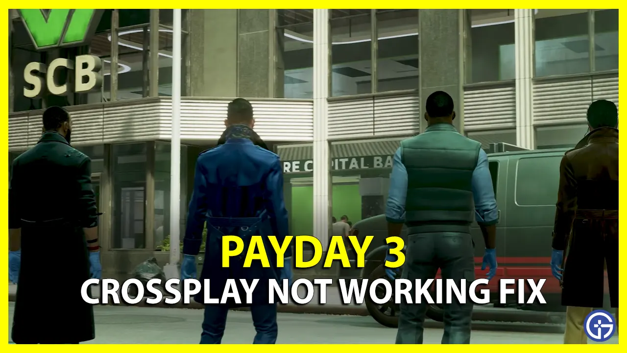How To Fix Crossplay Not Working Error In Payday 3