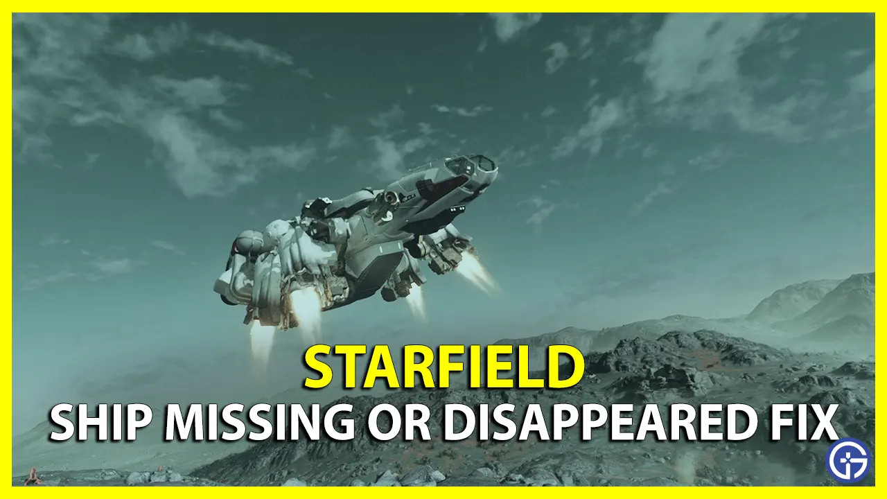 Conseils de dépannage du vaisseau Starfield manquant ou disparu