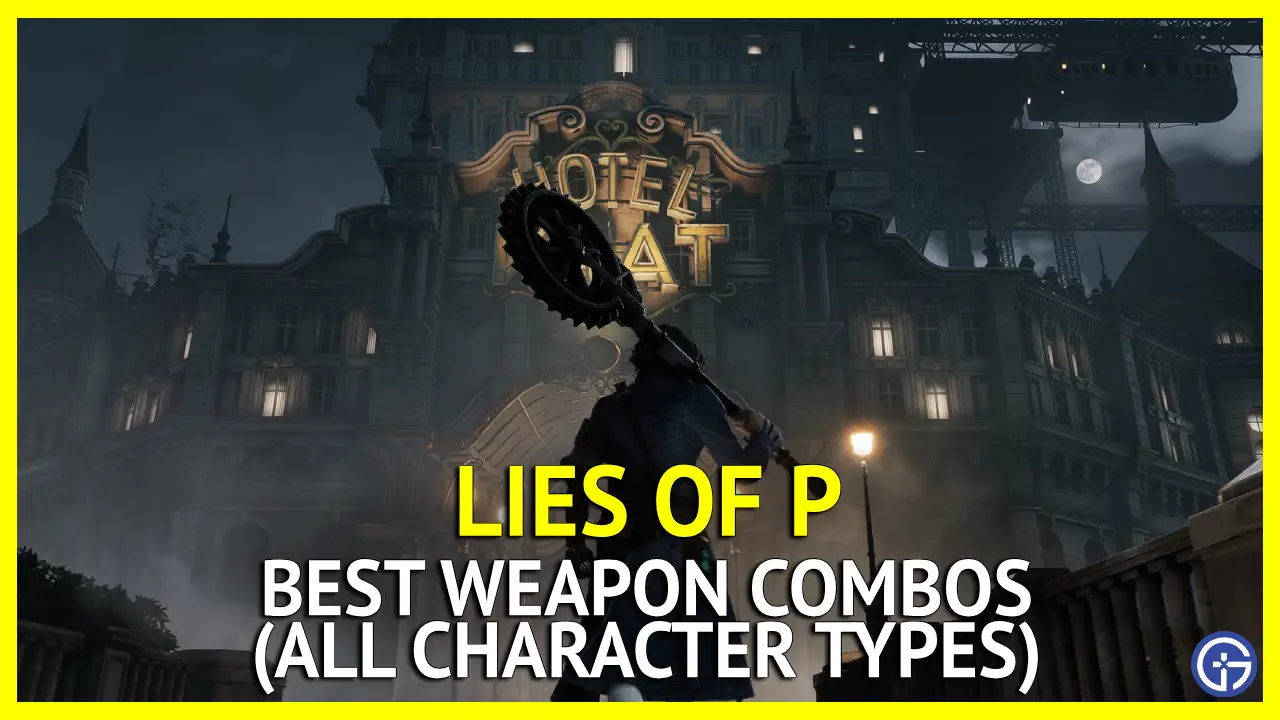 Best Weapon Combos In Lies of P