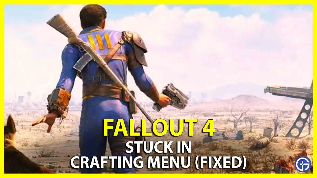 how to fix Fallout 4 stuck in crafting menu issues