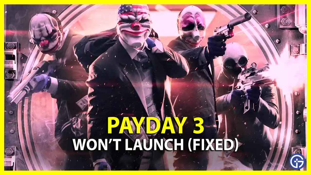 how to fix Payday 3 won't launch
