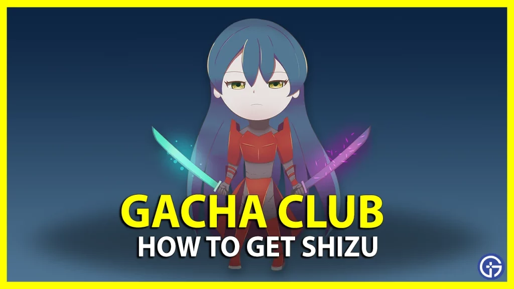 how to get shizu in Gacha club