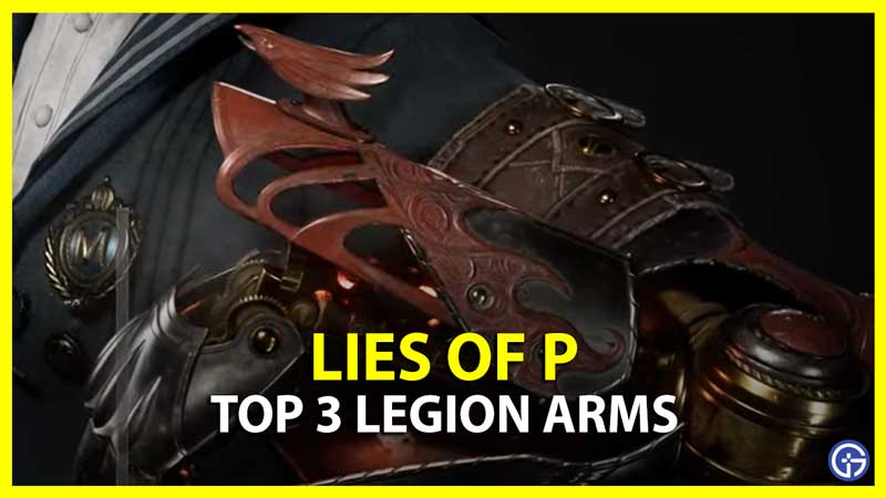Lies of P Best Legion Arms