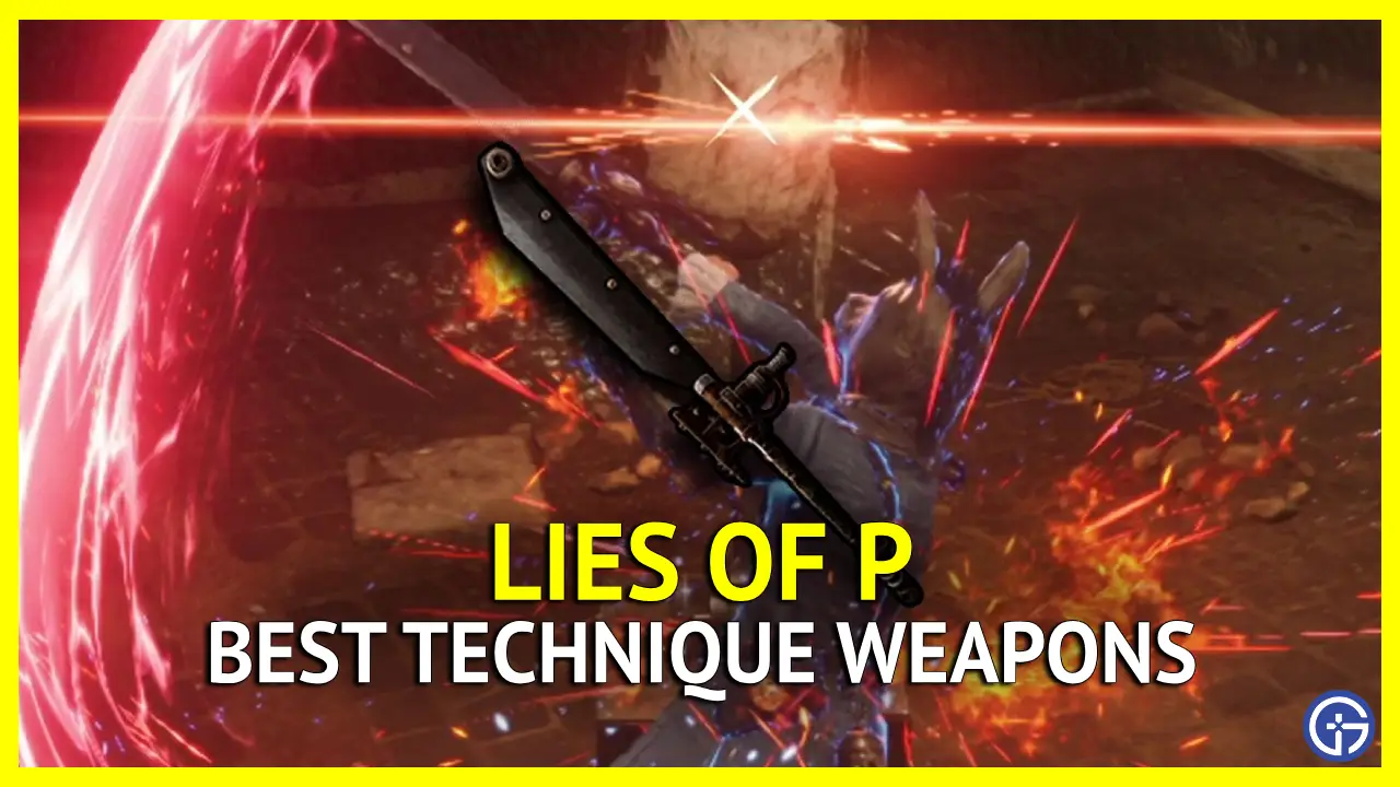 Lies Of P: 4 BEST Technique Weapons [60+ Hours Experience] 