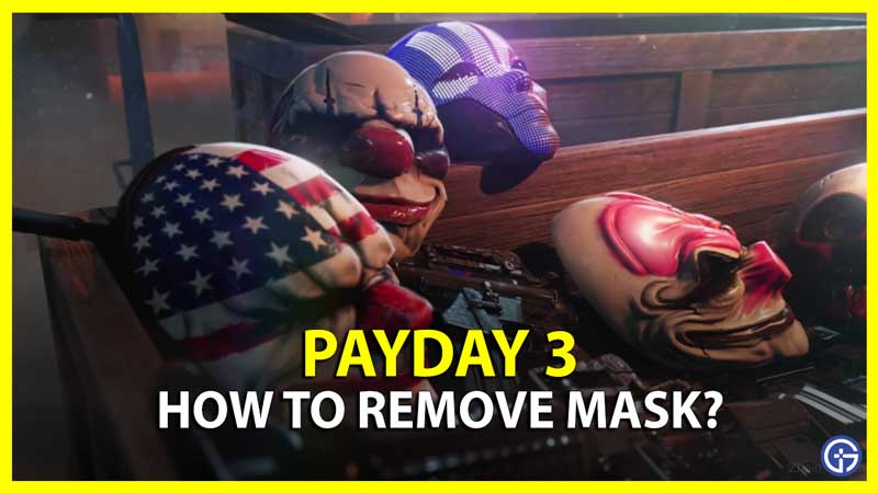 Remove Mask Payday 3