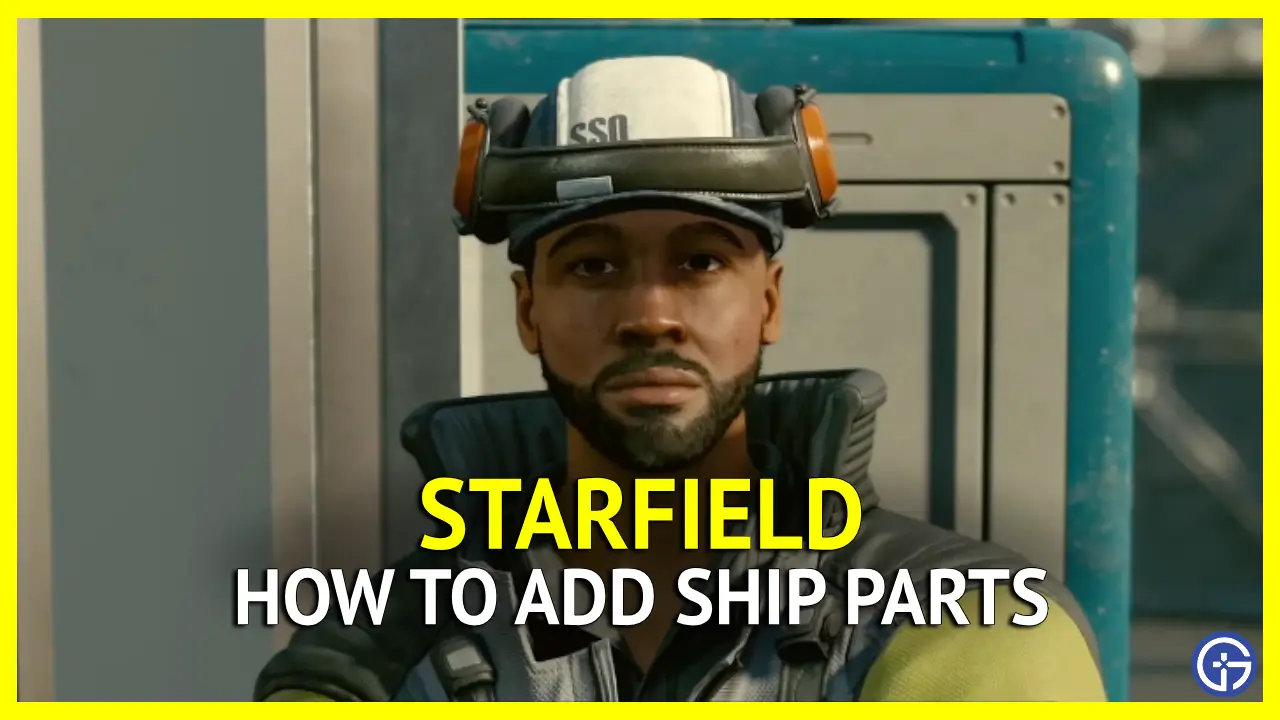 How To Add Ship Parts In Starfield
