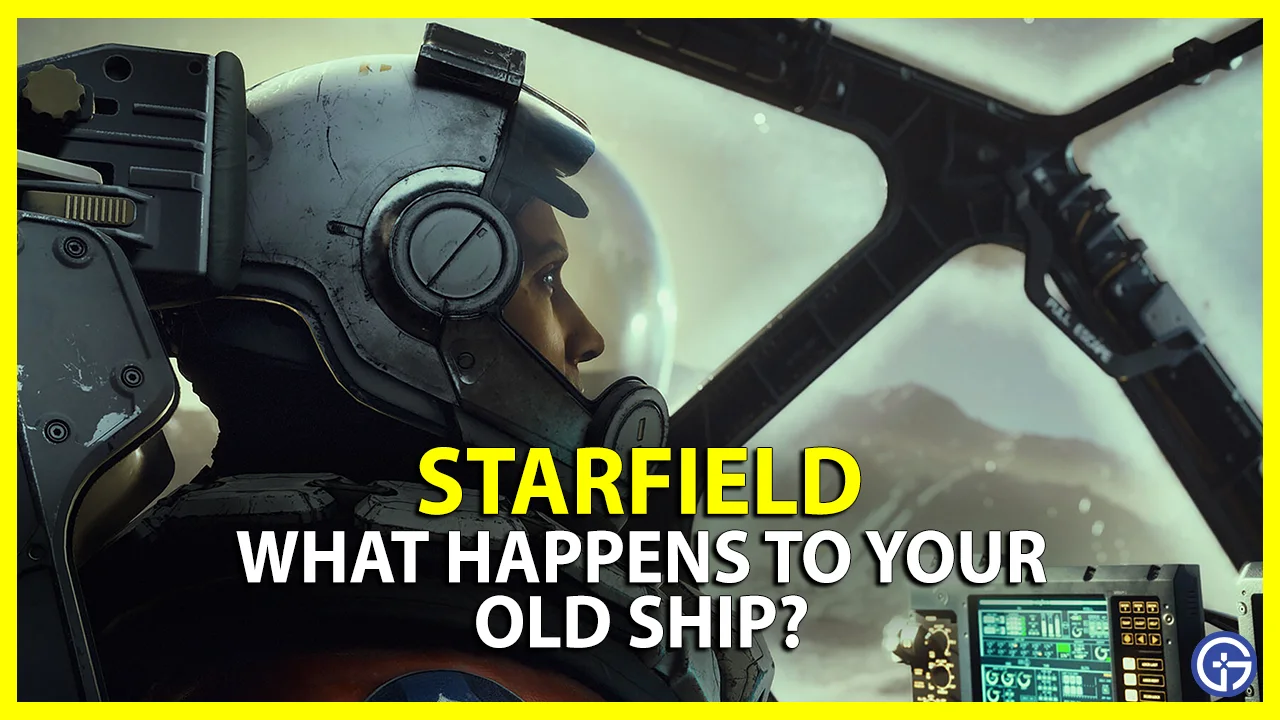What Happens To Your Old Ship Starfield