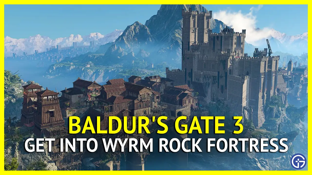 How To Get Into Wyrm Rock Fortress In Baldur's Gate 3 (BG3)