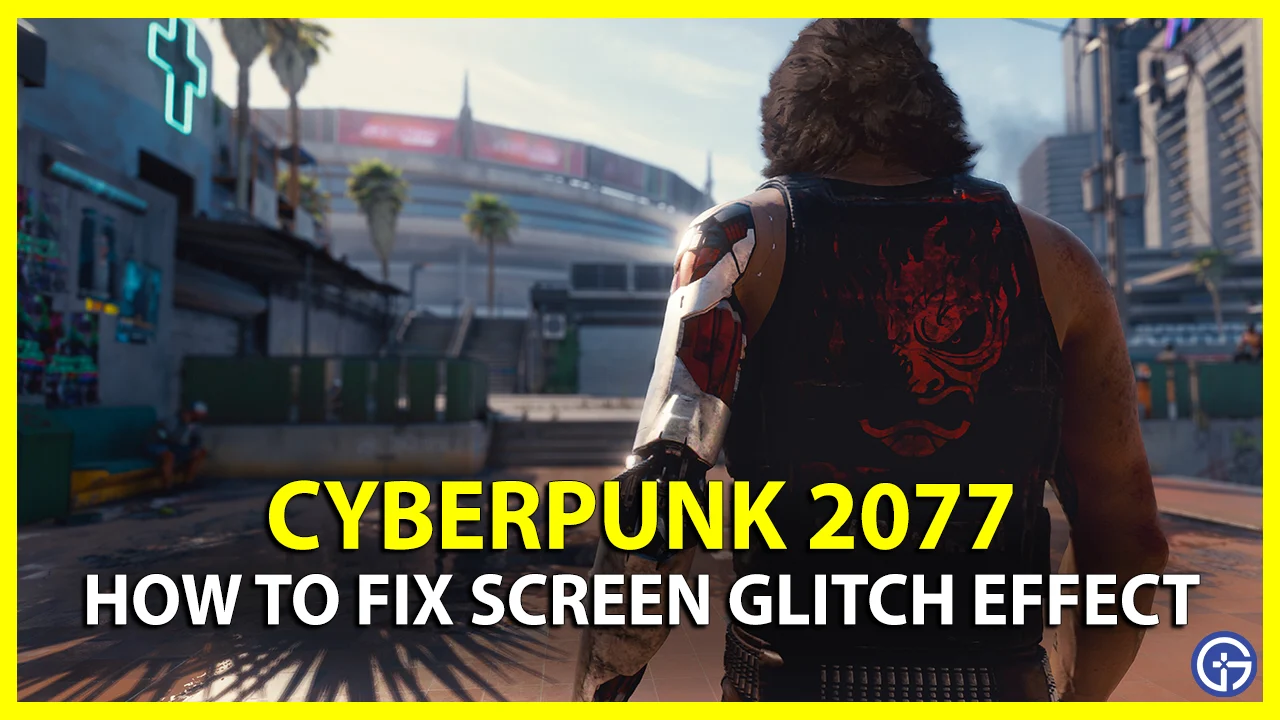 How To Fix Screen Glitch Effect In Cyberpunk 2077