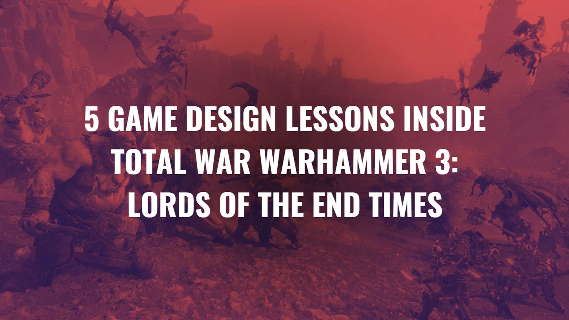 5 Game Design Lessons Inside Total War Warhammer 3: Lords of the End Times